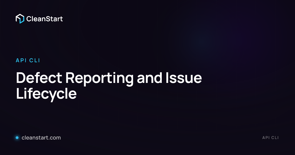 Defect Reporting and Issue Lifecycle | CleanStart