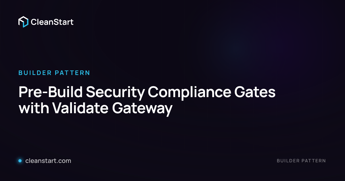 Pre-Build Security Compliance Gates with Validate Gateway | CleanStart