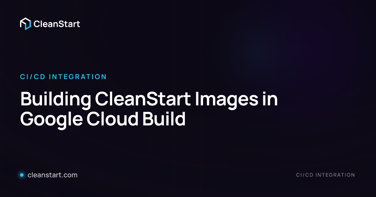 Building CleanStart Images in Google Cloud Build | CleanStart