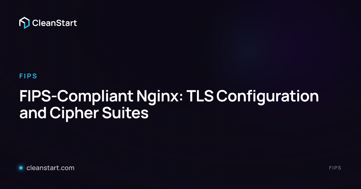 FIPS-Compliant Nginx: TLS Configuration and Cipher Suites | CleanStart