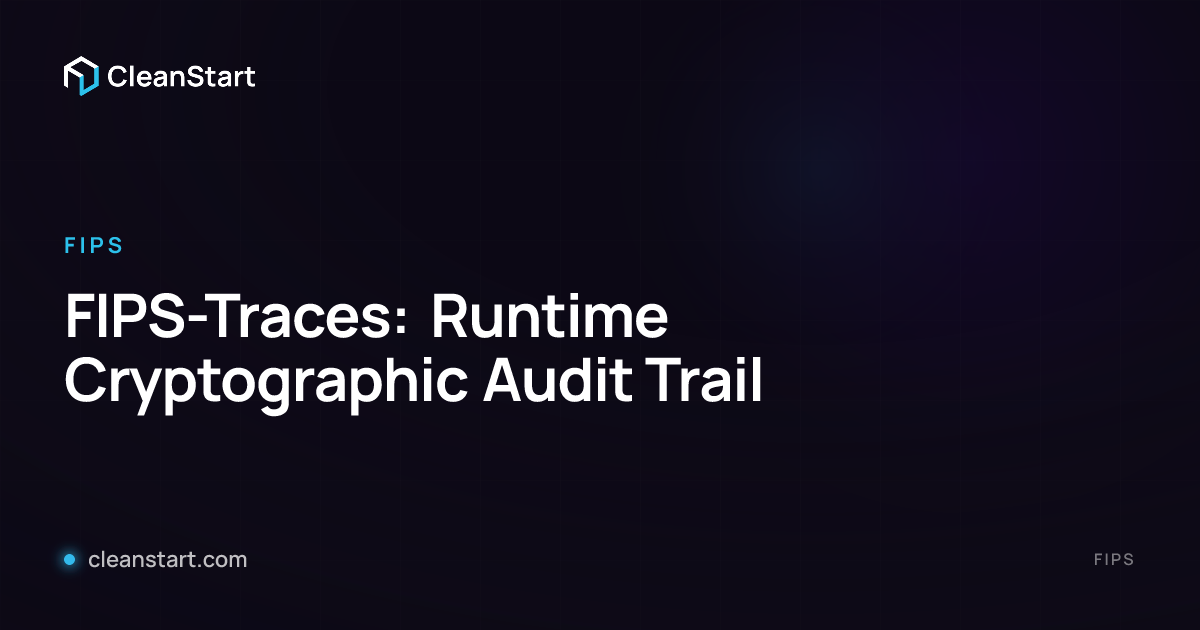 FIPS-Traces: Runtime Cryptographic Audit Trail | CleanStart