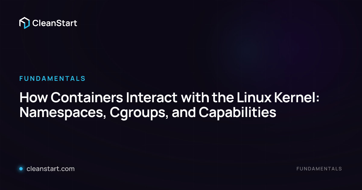How Containers Interact with the Linux Kernel: Namespaces, Cgroups, and ...