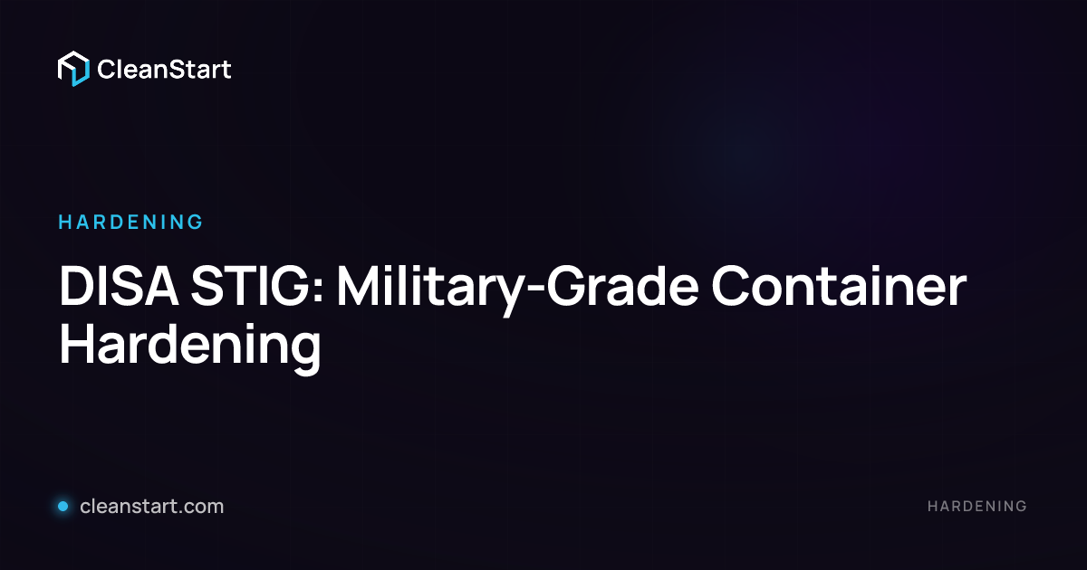 DISA STIG: Military-Grade Container Hardening | CleanStart