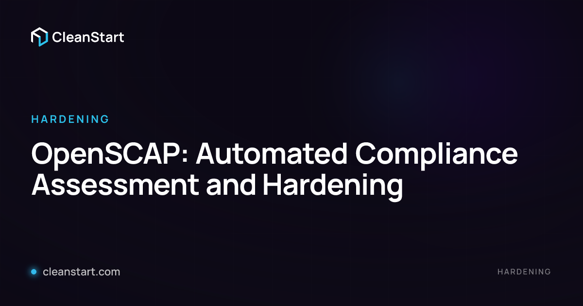 OpenSCAP: Automated Compliance Assessment and Hardening | CleanStart
