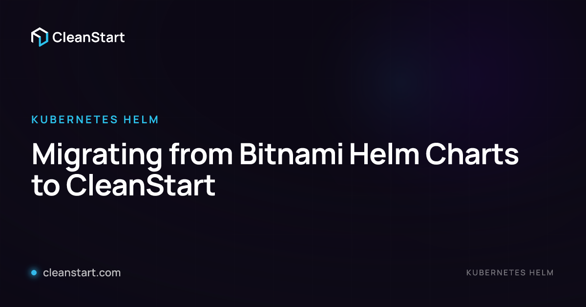 Migrating from Bitnami Helm Charts to CleanStart | CleanStart