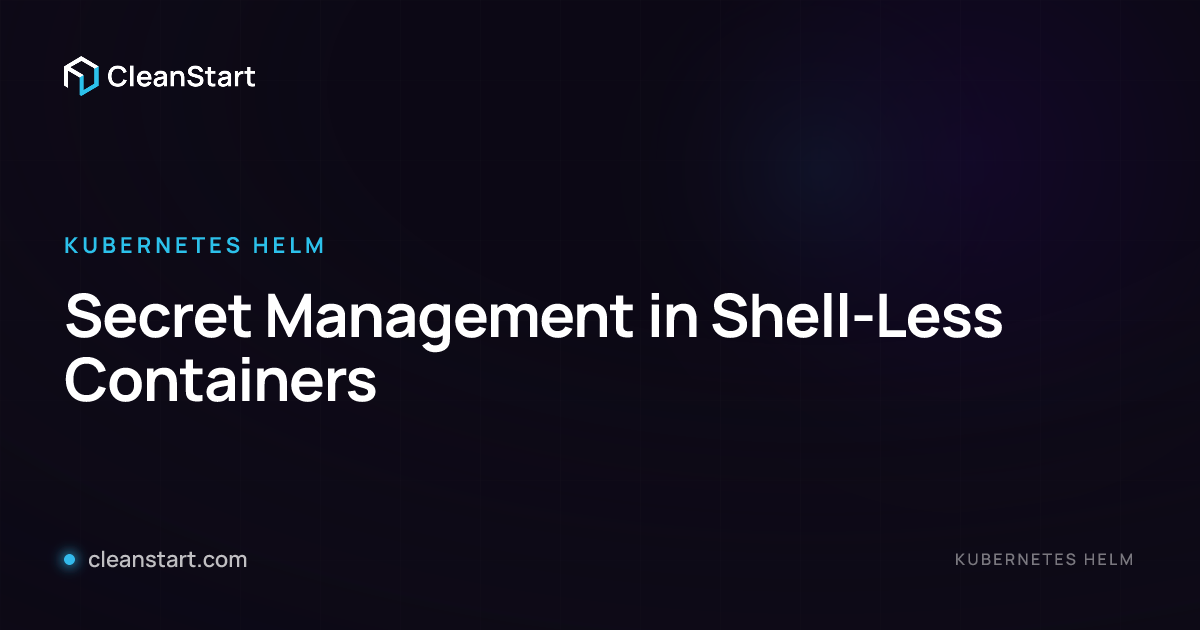 Secret Management in Shell-Less Containers | CleanStart