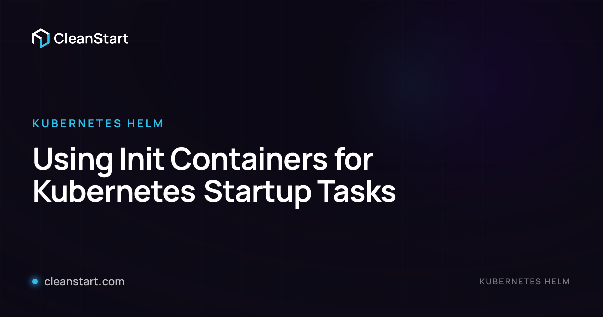 Using Init Containers for Kubernetes Startup Tasks | CleanStart
