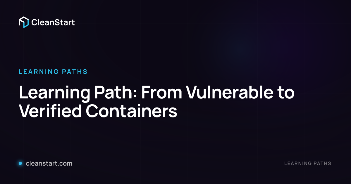 Learning Path: From Vulnerable to Verified Containers | CleanStart