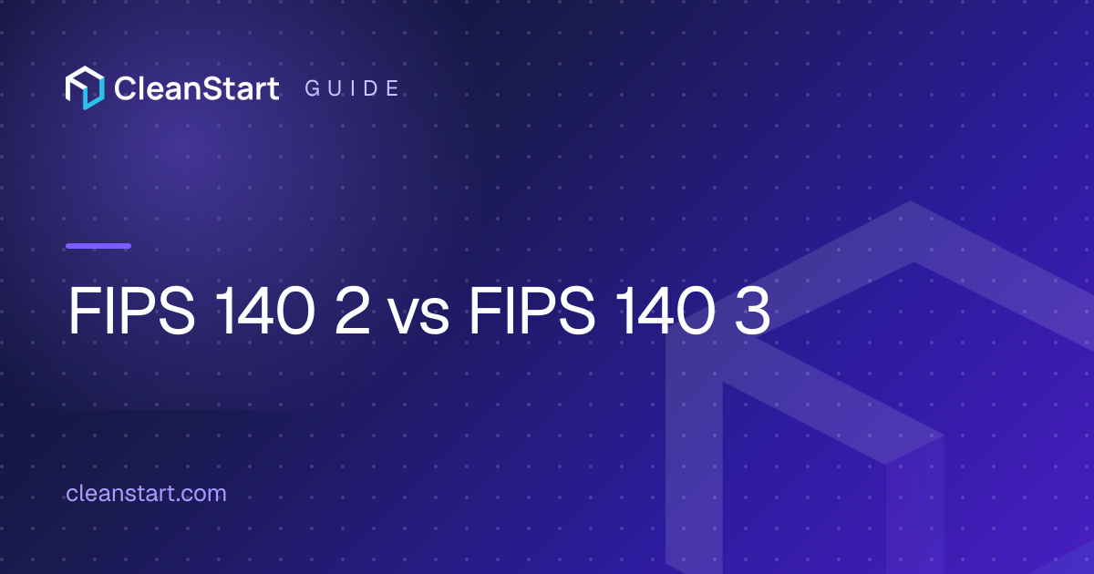 FIPS 140-2 vs 140-3 Explained for Container Security | CleanStart
