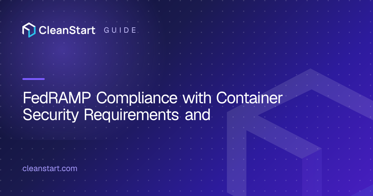 FedRAMP Container Security Requirements and Checklist Guide | CleanStart