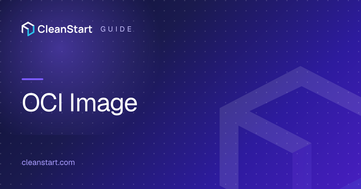 What is OCI Image Format: Meaning, Benefits, Differences | CleanStart